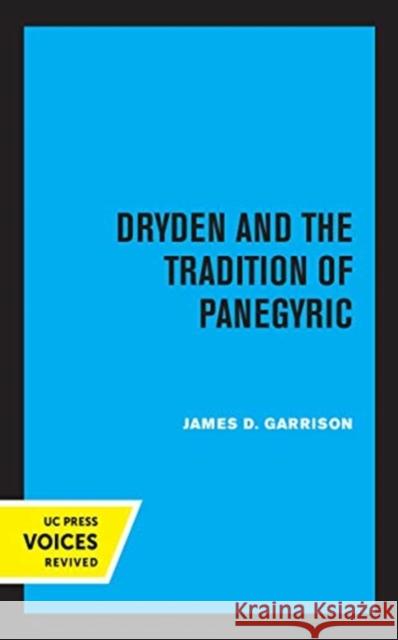 Dryden and the Tradition of Panegyric James Garrison 9780520361515