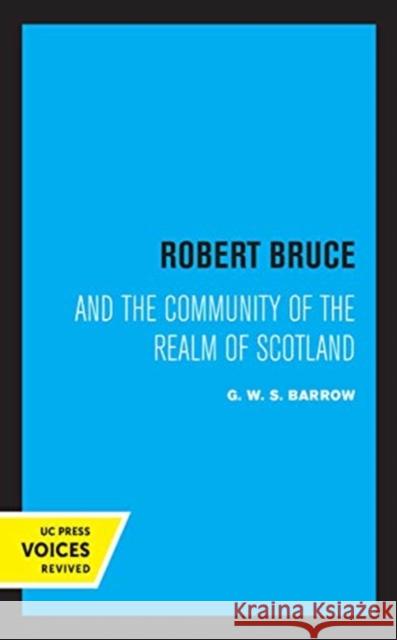 Robert Bruce: And the Community of the Realm of Scotland Barrow, G. W. S. 9780520361973 University of California Press