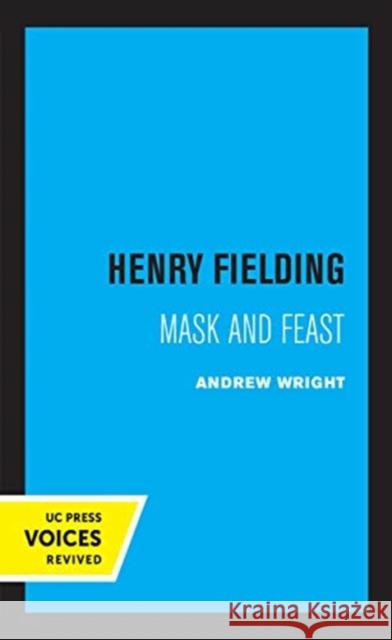 Henry Fielding: Mask and Feast Andrew Wright 9780520361997 University of California Press