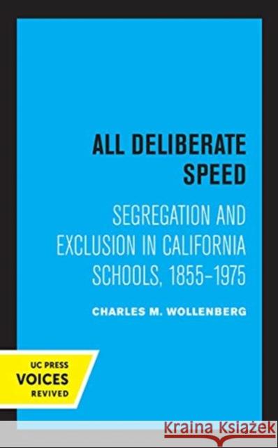 All Deliberate Speed: Segregation and Exclusion in California Schools, 1855-1975 Charles M. Wollenberg 9780520362185