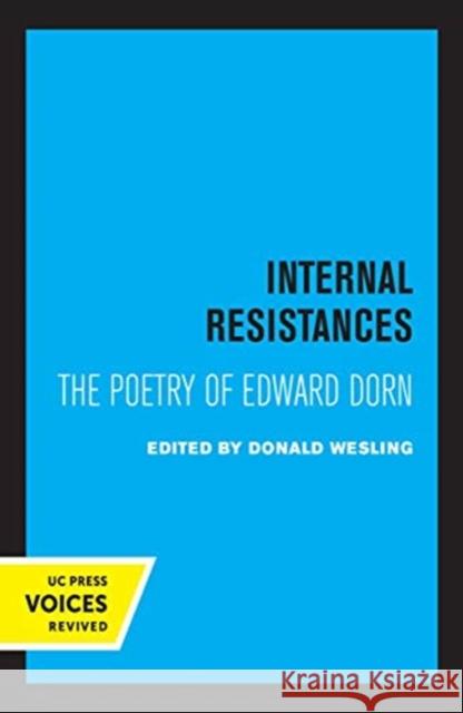 Internal Resistances: The Poetry of Edward Dorn Donald Wesling 9780520362833