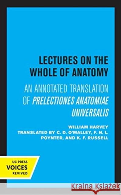 Lectures on the Whole of Anatomy: An Annotated Translation of Prelectiones Anatomine Universalis William Harvey C. D. O'Malley F. N. L. Poynter 9780520363915 University of California Press