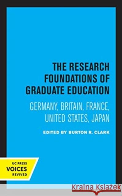 The Research Foundations of Graduate Education: Germany, Britain, France, United States, Japan Burton R. Clark 9780520365155