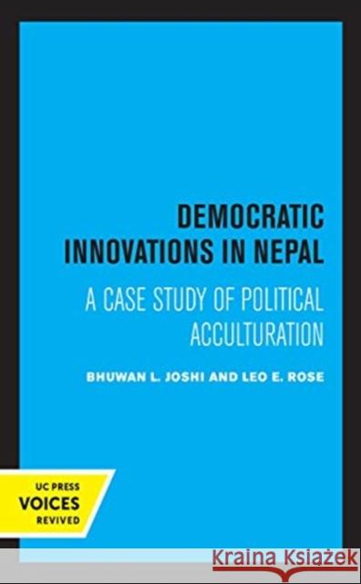 Democratic Innovations in Nepal: A Case Study of Political Acculturation Joshi, Bhuwan L. 9780520366046 University of California Press