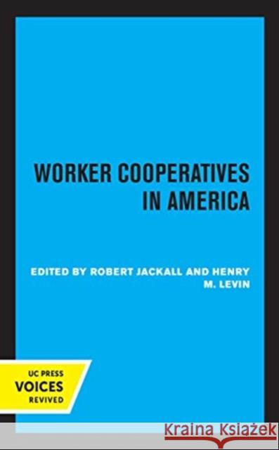 Worker Cooperatives in America Robert Jackall Henry M. Levin 9780520366473