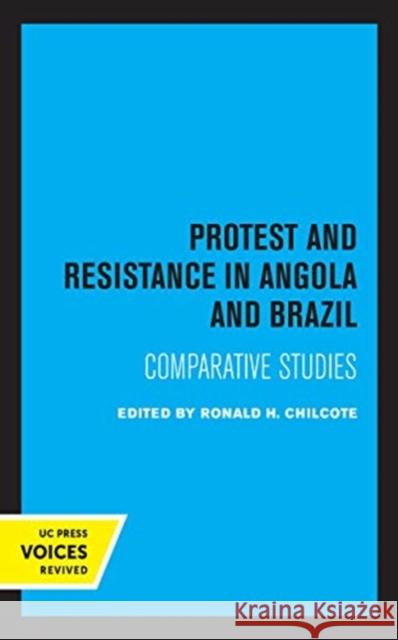 Protest and Resistance in Angola and Brazil: Comparative Studies Ronald H. Chilcote 9780520367111