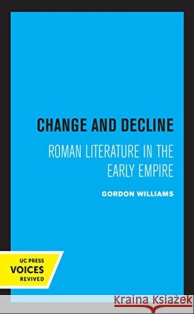 Change and Decline: Roman Literature in the Early Empire Volume 45 Williams, Gordon 9780520367173
