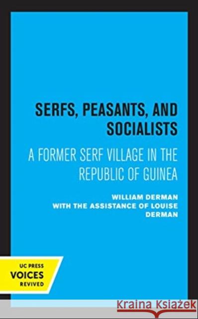 Serfs, Peasants, and Socialists: A Former Serf Village in the Republic of Guinea William Derman 9780520367272