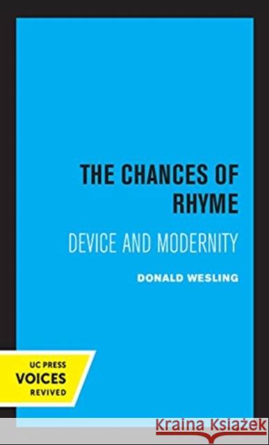 The Chances of Rhyme: Device and Modernity Donald Wesling 9780520367845