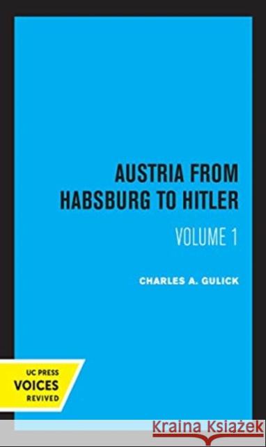 Austria from Habsburg to Hitler, Volume 1: Labor's Workshop of Democracy Charles A. Gulick 9780520367906 University of California Press