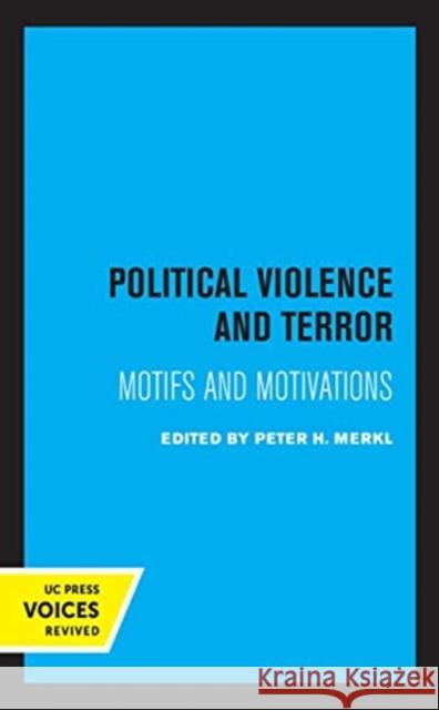 Political Violence and Terror: Motifs and Motivations Peter H. Merkl 9780520368125