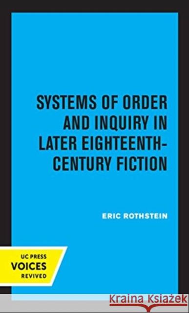 Systems of Order and Inquiry in Later Eighteenth-Century Fiction Eric Rothstein 9780520368163