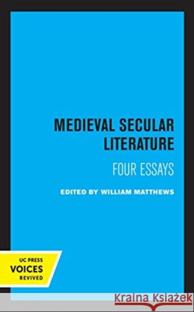 Medieval Secular Literature: Four Essays Volume 1 Matthews, William 9780520368613 University of California Press