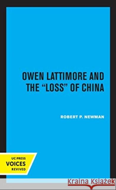 Owen Lattimore and the Loss of China Robert P. Newman 9780520368620 University of California Press