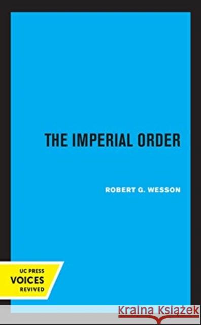 The Imperial Order Robert G. Wesson 9780520368682 University of California Press
