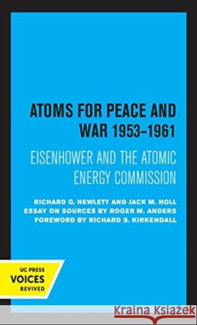 Atoms for Peace and War, 1953-1961: Eisenhower and the Atomic Energy Commission. (a History of the United States Atomic Energy Commission. Vol. III) V Hewlett, Richard G. 9780520368989 University of California Press