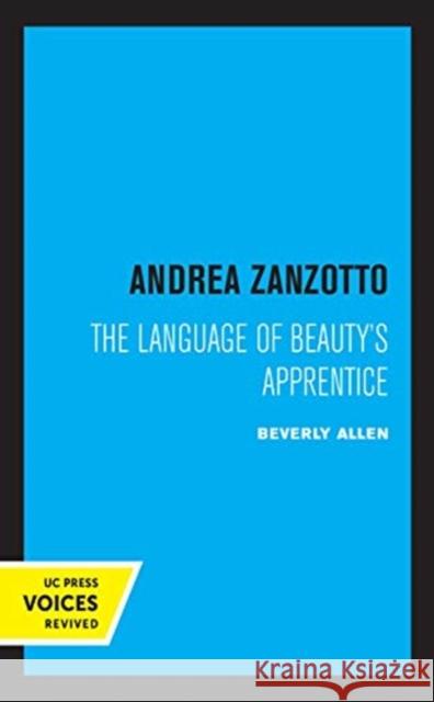Andrea Zanzotto: The Language of Beauty's Apprentice Beverly C. Allen 9780520369504
