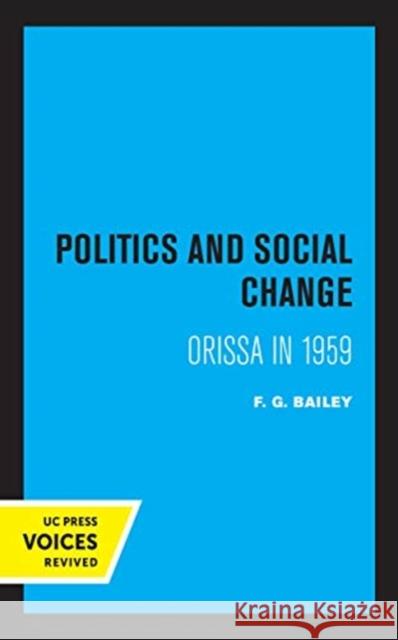 Politics and Social Change: Orissa in 1959 F. G. Bailey 9780520369573 University of California Press