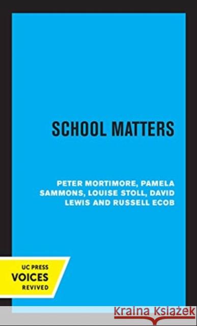 School Matters Peter Mortimore Pamela Sammons Louise Stoll 9780520369658 University of California Press