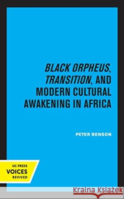 Black Orpheus, Transition, and Modern Cultural Awakening in Africa Peter Benson 9780520369764 University of California Press