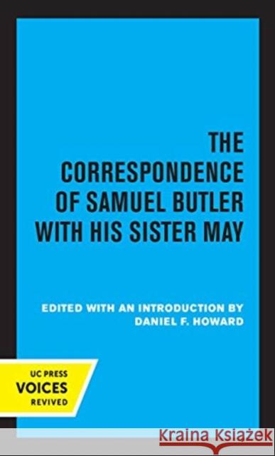 The Correspondence of Samuel Butler with His Sister May Daniel F. Howard 9780520369931