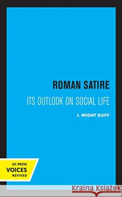 Roman Satire: Its Outlook on Social Life Volume 12 Duff, J. Wight 9780520369962 University of California Press