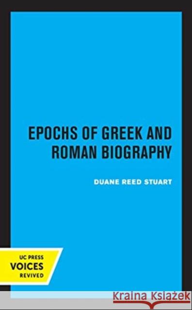 Epochs of Greek and Roman Biography: Volume 4 Stuart, Duane Reed 9780520370371 University of California Press