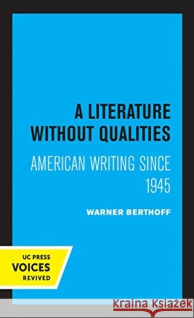 A Literature Without Qualities: American Writing Since 1945 Warner B. Berthoff 9780520370623 University of California Press