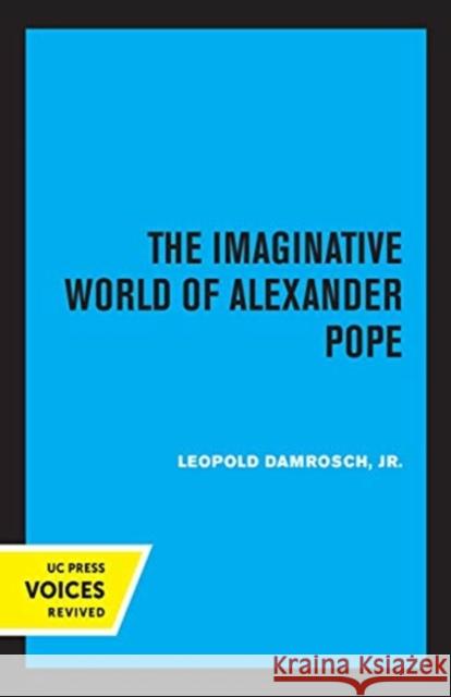 The Imaginative World of Alexander Pope Leopold Damrosch 9780520372368