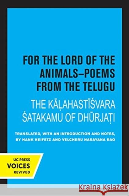 For the Lord of the Animals-Poems from the Telugu: The Kalahastisvara Satakamu of Dhurjati Hank Heifetz Velcheru Narayan 9780520372375 University of California Press