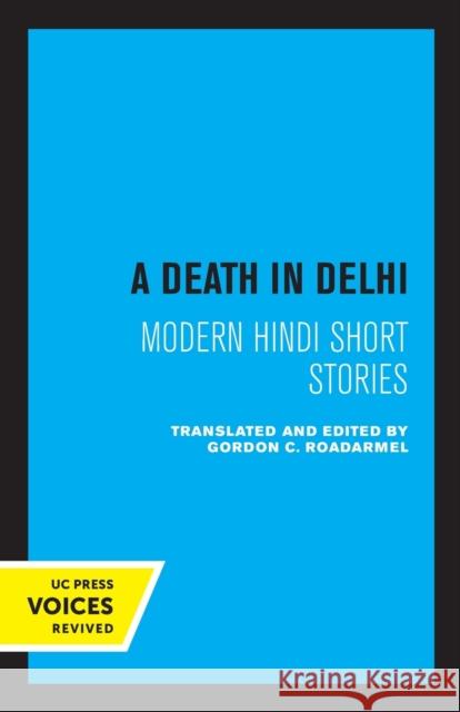 A Death in Delhi: Modern Hindi Short Stories Roadarmel, Gordon C. 9780520376694 University of California Press