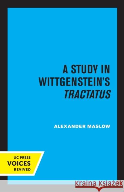 A Study in Wittgenstein's Tractatus Alexander Maslow 9780520376786