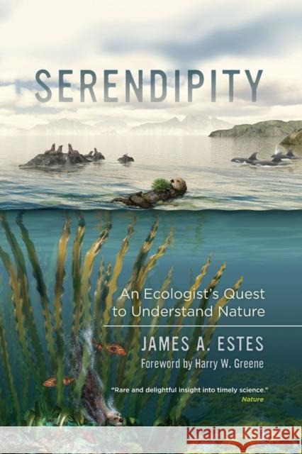 Serendipity: An Ecologist's Quest to Understand Naturevolume 14 Estes, James A. 9780520377493