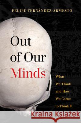 Out of Our Minds: What We Think and How We Came to Think It Fern 9780520377509 University of California Press