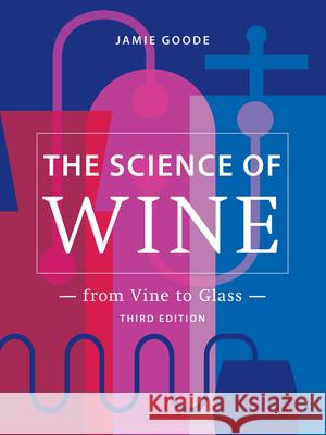 The Science of Wine: From Vine to Glass - 3rd Edition Goode, Jamie 9780520379503