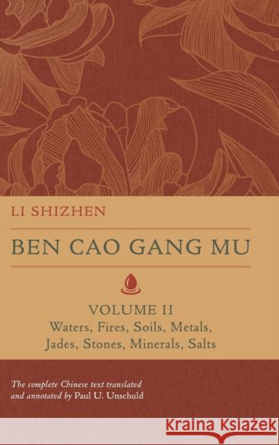 Ben Cao Gang Mu, Volume II: Waters, Fires, Soils, Metals, Jades, Stones, Minerals, Saltsvolume 2 Shizhen, Li 9780520379893 University of California Press