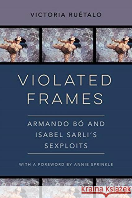 Violated Frames: Armando Bó and Isabel Sarli's Sexploits Volume 2 Ruetalo, Victoria 9780520380080 University of California Press