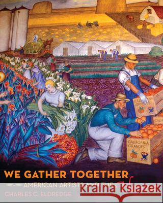 We Gather Together: American Artists and the Harvest Charles C. Eldredge 9780520380318 University of California Press