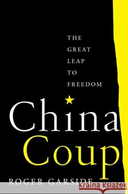 China Coup: The Great Leap to Freedom Roger Garside 9780520380974