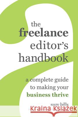 The Freelance Editor's Handbook: A Complete Guide to Making Your Business Thrive Suzy Bills 9780520381322 University of California Press