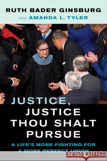 Justice, Justice Thou Shalt Pursue: A Life's Work Fighting for a More Perfect Union Volume 2 Ginsburg, Ruth Bader 9780520381926