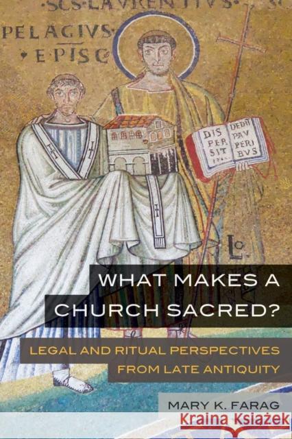 What Makes a Church Sacred?: Legal and Ritual Perspectives from Late Antiquityvolume 63 Farag, Mary K. 9780520382008 University of California Press