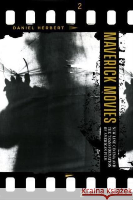 Maverick Movies: New Line Cinema and the Transformation of American Film Daniel Herbert 9780520382350