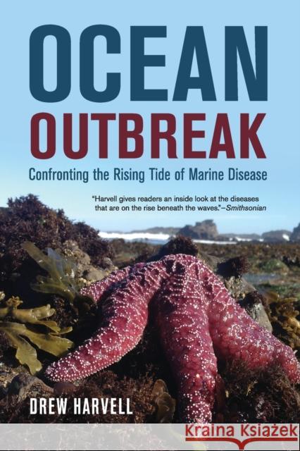 Ocean Outbreak: Confronting the Rising Tide of Marine Disease Drew Harvell 9780520382985