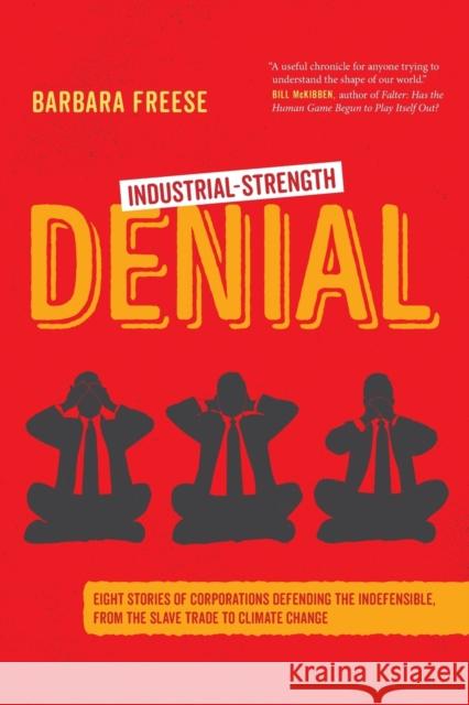 Industrial-Strength Denial: Eight Stories of Corporations Defending the Indefensible, from the Slave Trade to Climate Change Barbara Freese 9780520383081 University of California Press