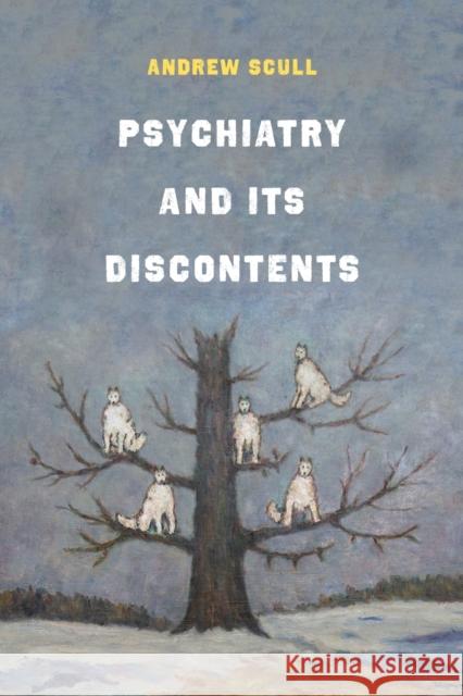 Psychiatry and Its Discontents Andrew Scull 9780520383135 University of California Press