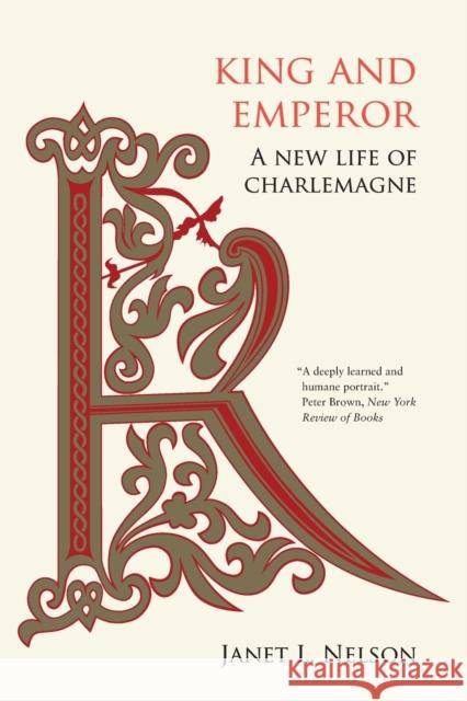 King and Emperor: A New Life of Charlemagne Janet L Nelson 9780520383210