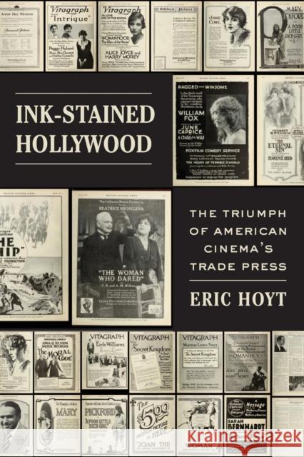 Ink-Stained Hollywood: The Triumph of American Cinema's Trade Press Eric Hoyt 9780520383692