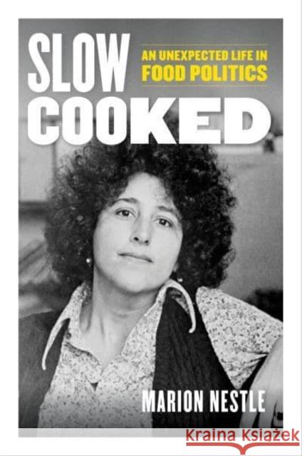 Slow Cooked: An Unexpected Life in Food Politics Marion Nestle 9780520384156