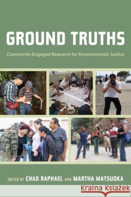 Ground Truths: Community-Engaged Research for Environmental Justice Chad Raphael Martha Matsuoka 9780520384330